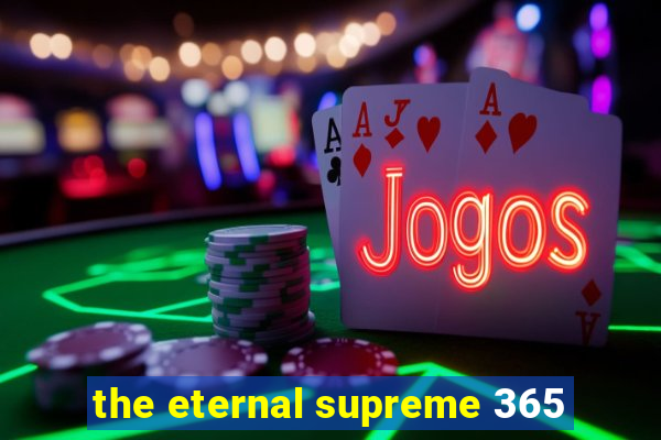 the eternal supreme 365